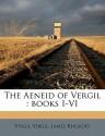 The Aeneid of Vergil: Books I-VI - Virgil, James Rhoades