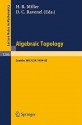 Algebraic Topology. Seattle 1985: Proceedings of a Workshop Held at the University of Washington, Seattle, 1984-85 - Haynes R. Miller, Douglas C. Ravenel