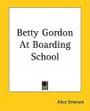 Betty Gordon At Boarding School or The Treasure of Indian Chasm - Alice B. Emerson