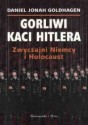 Gorliwi kaci Hitlera : zwyczajni Niemcy i Holocaust - Daniel Jonah Goldhagen, Wiesław Horabik