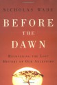 Before the Dawn: Recovering the Lost History of Our Ancestors - Nicholas Wade