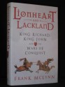 Lionheart and Lackland: King Richard, King John and the Wars of Conquest - Frank McLynn