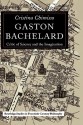 Gaston Bachelard: Critic of Science and the Imagination - Cristina Chimisso