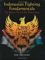 Indonesian Fighting Fundamentals: The Brutal Arts Of The Archipelago - Bob Orlando