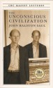 The Unconscious Civilization - John Ralston Saul