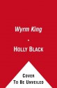 The Wyrm King. Tony Diterlizzi and Holly Black - Holly Black, Tony DiTerlizzi