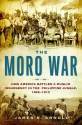 The Moro War - James R. Arnold