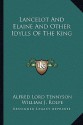 Lancelot and Elaine and Other Idylls of the King - Alfred Tennyson, William James Rolfe