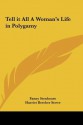 Tell It All a Woman's Life in Polygamy - Fanny Stenhouse, Harriet Beecher Stowe