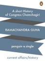 A Short History of Congress Chamchagiri - Ramachandra Guha