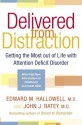 Delivered from Distraction: Getting the Most out of Life with Attention Deficit Disorder - Edward M. Hallowell, John J. Ratey