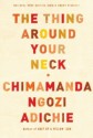 The Thing Around Your Neck - Chimamanda Ngozi Adichie