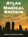 Atlas of Magical Britain - Janet Bord, Colin Bord