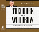 Theodore and Woodrow (Library Edition): How Two American Presidents Destroyed Constitutional Freedom - Andrew P. Napolitano