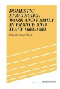 Domestic Strategies: Work and Family in France and Italy, 1600 1800 - Stuart J. Woolf