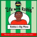 Life with Robbie: Robbie's Big Move - Leaora E Pierce, Amb Branding Design