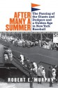 After Many a Summer: The Passing of the Giants and Dodgers and a Golden Age in New York Baseball - Robert E. Murphy