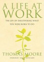 A Life at Work: The Joy of Discovering What You Were Born to Do (Audio) - Thomas Moore, Lloyd James