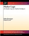 Markov Logic: An Interface Layer for Artificial Intelligence (Synthesis Lectures on Artificial Intelligence and Machine Learning) - Pedro Domingos, Thomas Dietterich, Ronald Brachman, Daniel Lowd