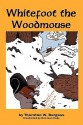 Whitefoot the Woodmouse - Thornton W. Burgess