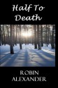 Half To Death - Robin Alexander