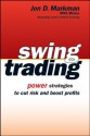 Swing Trading: Power Strategies to Cut Risk and Boost Profits - Jon D. Markman