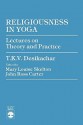 Religiousness in Yoga: Lectures on Theory and Practice - T.K.V. Desikachar, Mary L. Skelton, J.R. Carter