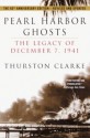 Pearl Harbor Ghosts: The Legacy of December 7, 1941 - Thurston Clarke