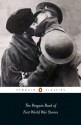 The Penguin Book of First World War Stories - W. Somerset Maugham, Julian Barnes, Katherine Mansfield, Anne Perry, Joseph Conrad, Richard Aldington, John Galsworthy, Hugh Walpole, Robert Graves, Muriel Spark, Arthur Machen, John Buchan, Winifred Holtby, Radclyffe Hall, Stacy Aumonier, Robert Grossmith, Sapper, C.E. M