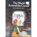 The World Around the Corner - Maurice Gee