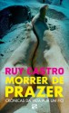 Morrer de Prazer (Portuguese Edition) - Ruy Castro