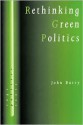 Rethinking Green Politics: Nature, Virtue, And Progress - John Barry