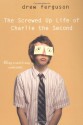 The Screwed Up Life of Charlie the Second - Drew Ferguson