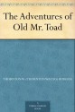 The Adventures of Old Mr. Toad - Thornton W. Burgess