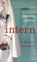 Intern: A Doctor's Initiation - Sandeep Jauhar