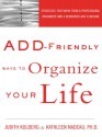 ADD-Friendly Ways to Organize Your Life: Strategies that Work from a Professional Organizer and a Renowned ADD Clinician - Judith Kolberg