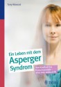 Ein ganzes Leben mit dem Asperger-Syndrom: Alle Fragen - alle Antworten (German Edition) - Tony Attwood