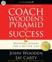 Coach Wooden's Pyramid of Success: Building Blocks for a Better Life - John Wooden, Jay Carty, Sean Runnette