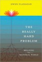 The Really Hard Problem: Meaning in a Material World - Owen Flanagan