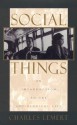 Social Things: An Introduction To The Sociological Life - Charles C. Lemert