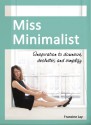 Miss Minimalist: Inspiration to Downsize, Declutter, and Simplify - Francine Jay