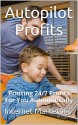 Autopilot Profits: Printing 24/7 Profits For You Automatically - Tyler Pratt, Internet Marketing, Email Marketing, Social Media Marketing, Local Marketing, Marketing, Marketing Strategy, Money Online, Make Money