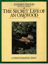 The Secret Life of an Oak Wood: A Photographic Essay - Stephen Dalton, Jill Bailey