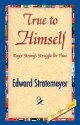 True to Himself - Edward Stratemeyer