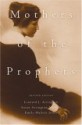 Mothers of the Prophets - Leonard J. Arrington, Susan Arrington Madsen, Emily Madsen Jones