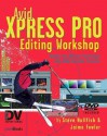 Avid Xpress Pro Editing Workshop (DV Expert Series) - Steve Hullfish