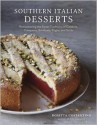 Southern Italian Desserts: Rediscovering the Sweet Traditions of Calabria, Campania, Basilicata, Puglia, and Sicily - Rosetta Costantino, Jennie Schacht