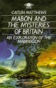 Mabon and the Mysteries of Britain: An Exploration of the Mabinogion - Caitlín Matthews, Chesca Potter