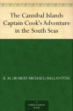 The Cannibal Islands Captain Cook's Adventure in the South Seas - R.M. Ballantyne