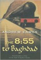 The 8:55 to Baghdad - Andrew Eames